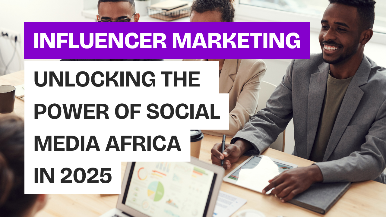 African Influencer Marketing: Unlocking the Power of Social Media Africa in 2025